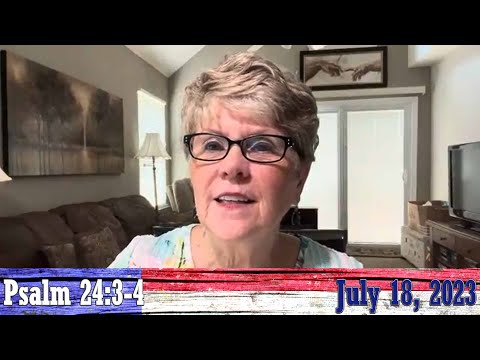 Daily Devotionals for July 18, 2023 - Psalm 24:3-4 by Bonnie Jones