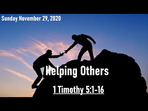 Sunday November 29, 2020:  "Helping Others" -  1 Timothy 5:1-16