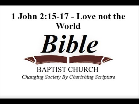 1 John 2:15-17 - Love Not the World
