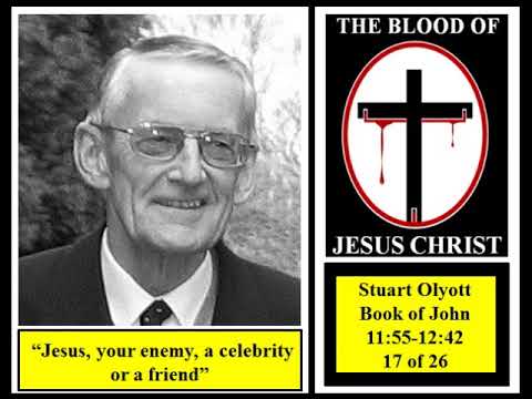 Stuart Olyott, John 11:55 to 12:42, (17 of 26), "Jesus, your enemy, a celebrity or a friend"