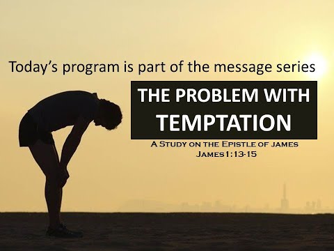 James 1:13 - 15:  The Problem with Temptation - Part 1