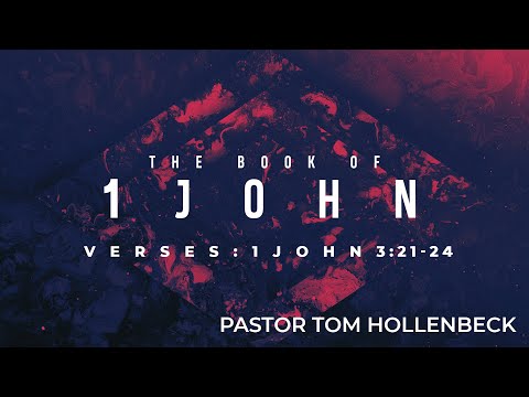 Wednesday Night with Pastor Tom Hollenbeck - 1 John 3:21-24
