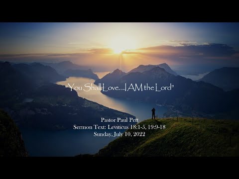 “You Shall Love...I AM the LORD” | Leviticus 18:1-5, 19:9-18 | 7/10/2022