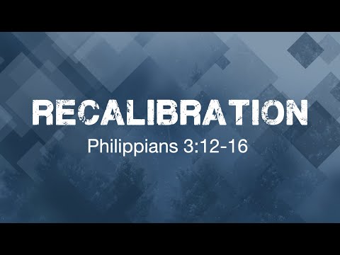 Recalibration - Philippians 3:12-16, guest speaker Erick Wood