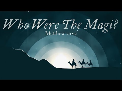 Who Were The Magi? - Matthew 2:1-12