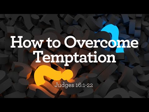Judges 16:1-22 | How to Overcome Temptation | Dr. Matthew Dodd
