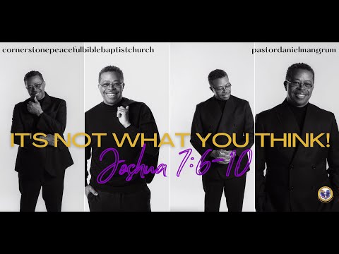 Sunday Aug 7, 2022 It's Not What You Think-Joshua 7:6-10 -Cornerstone Peaceful Bible Baptist Church