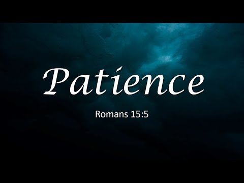 Patience | Romans 15:5