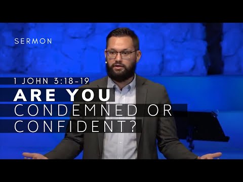 1 John 3:18-24 Sermon (Msg 19) | Are You Condemned or Confident? | 10/10/21