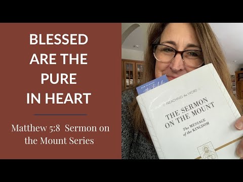 Blessed are the Pure in Heart - (Matthew 5:8 - Sermon on the Mount Series)