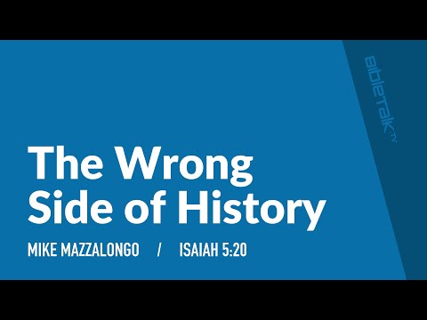 Gay Marriage – The Wrong Side of History (Isaiah 5:20) | Mike Mazzalongo | BibleTalk.tv