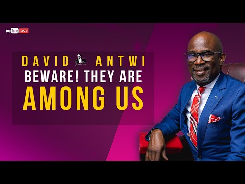 Beware! They Are Among Us | David Antwi