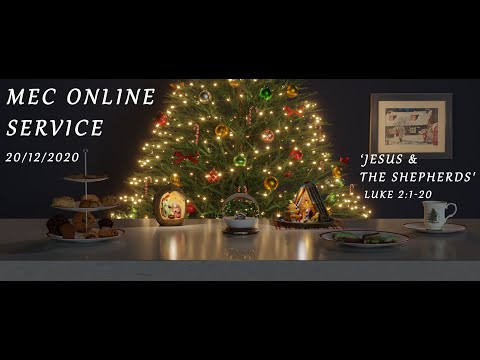MEC Online Service 20/12/2020 - 'Jesus & the Shepherds' (Luke 2:1-20)