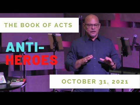 10/31/21 Acts 24:17-24, Anti-Heroes