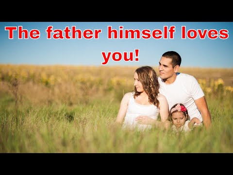 The father himself loves you! August 16 John 16: 27-28