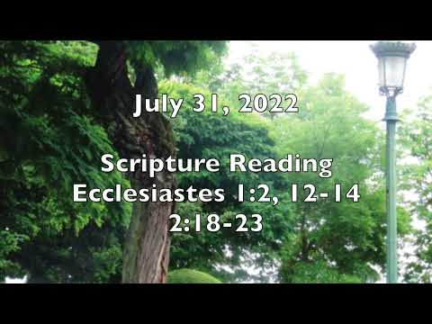 Scripture Reading Ecclesiastes 1:2, 12-14; 2:18-23 July 31, 2022