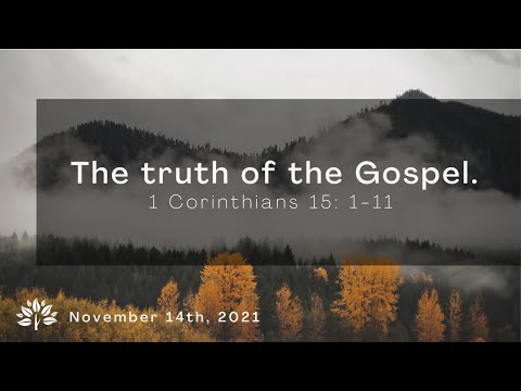 The Truth of the Gospel (1 Corinthians 15:1-11) | Sunday, November 14th, 2021