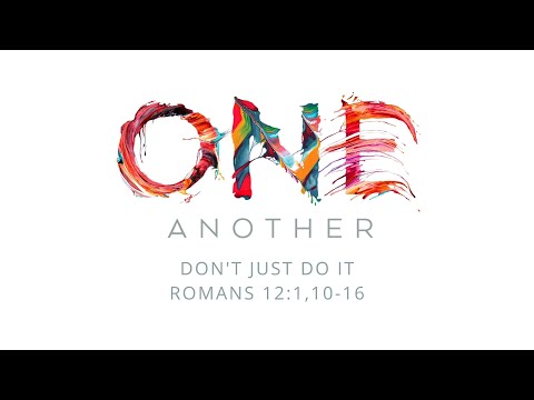 Don't Just Do It // Romans 12:1,10-16