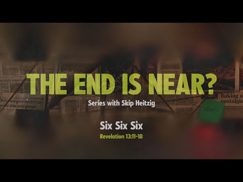 Sunday 11 AM: Six Six Six - Revelation 13:11-18 - Skip Heitzig