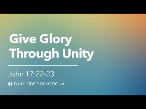 Give Glory Through Unity | John 17:22–23 | Our Daily Bread Video Devotional