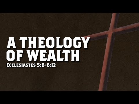 Wealth and Worship - Ecclesiastes 5:8 - 6:12