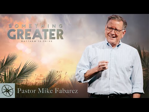Something Greater (Matthew 12:38-42) | Pastor Mike Fabarez