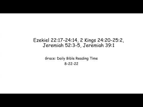 8-22-22 Ezekiel 22:17-24:14, 2 Kings 24:20-25:2, Jeremiah 52:3-5, Jeremiah 39:1