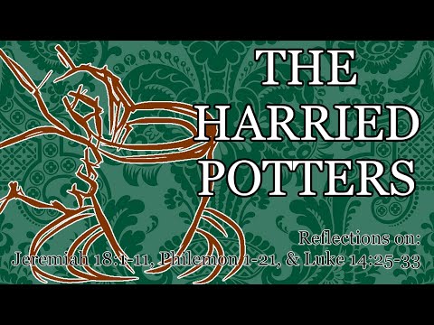 The Harried Potter (Jeremiah 18:1-11, Philemon 1-21, & Luke 14:25-33)