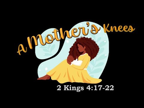 PJBC ~ "A Mother's Knees" ~ 2nd Kings 4:17-22
