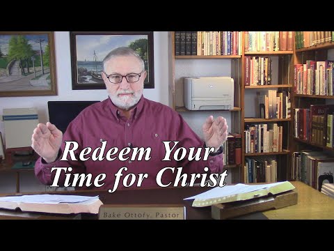 Redeem Your Time for Christ. Colossians 4:1-6. (#20)