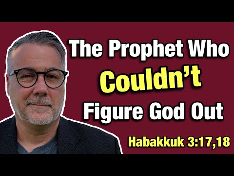Habakkuk 3:17,18 Explained