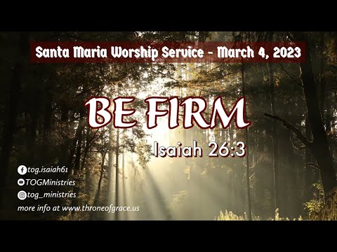Santa Maria || Mar 4, 2023 || Be Firm || Isaiah 26:3