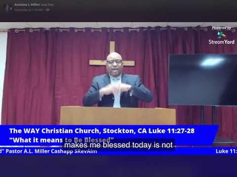 “What It Means To Be Blessed” Luke 11:27-28 Pastor A.L. Miller The WAY Christian Church