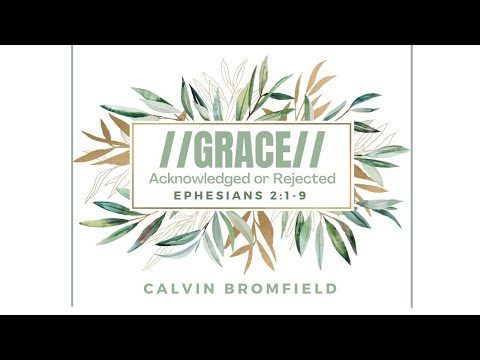 [SERMON CUT] Grace //Acknowledged or Rejected// (Ephesians 2:1-9) | Bro. Calvin Bromfield