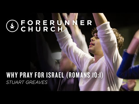 Why Pray for Israel (Romans 10:1) | Stuart Greaves
