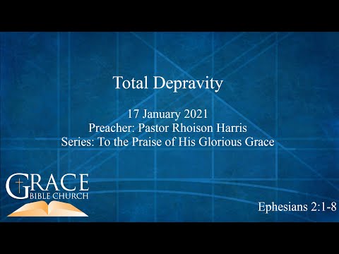 Total Depravity | Ephesians 2:1-8 | 17 January 2021 | To the Praise of His Glorious Grace