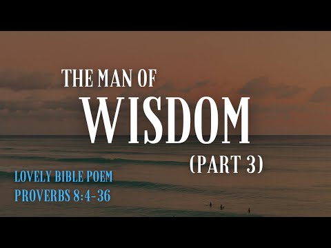 The Man Named Wisdom (Part Three) - Proverbs 8:4-36