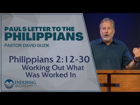 Philippians 2:12-30 – Working Out What Was Worked In