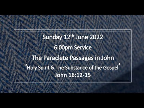 John 16:12-15   ‘Holy Spirit & The Substance of the Gospel’