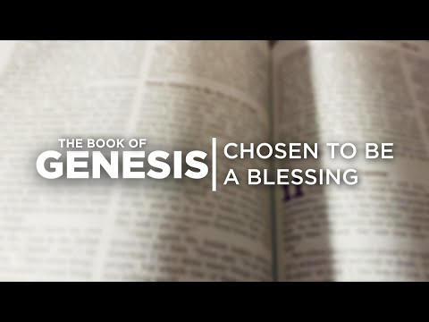 Genesis: Chosen to be a Blessing - Genesis 39:19-23; Genesis 40:5-8