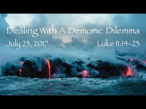 Dealing With A Demonic Dilemma Luke 11:14-23