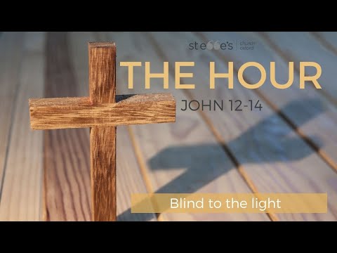 Blind to the light - John 12:37-50