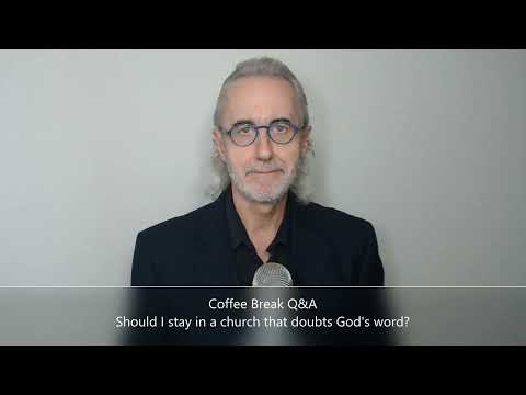 Coffee Break (Q&A) Should I stay in a church that doubts God's word?