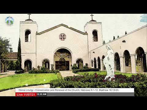 Divine Liturgy - Consecration and Renewal of the Church; Hebrews 9:1-12, Matthew 16:13-20.