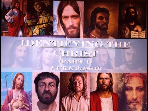 Identifying the Christ (Luke 9: 18-19 - Part 1)