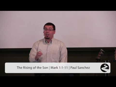 The Rising of the Son | Mark 1:1-11 - Paul Sanchez