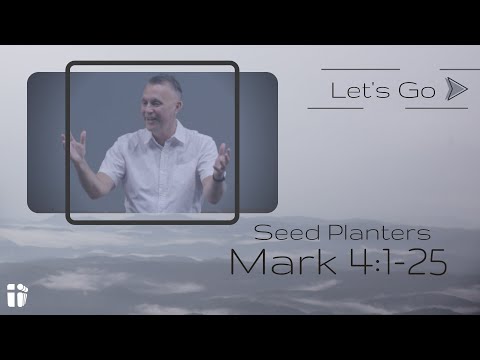 Seed Planters - Let's Go - Mark 4:1-25