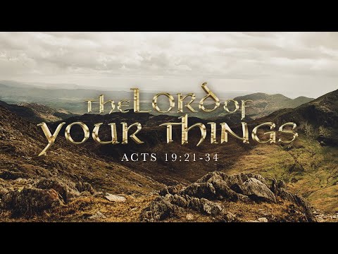 The Lord of My Things  - Acts 19:21-34 - Art Dykstra