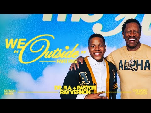Dr. R.A. Vernon and Pastor Ray Vernon // We Outside!  // The Word Church