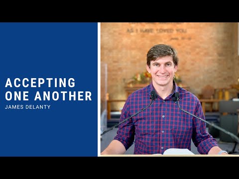 Romans 15:1-7 Sermon - James Delanty - Accepting One Another